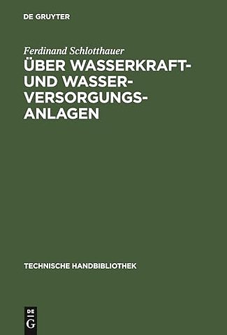 Über Wasserkraft– und Wasser–Versorgungsanlagen – Praktische Anleitung zu deren Projektierung, Berechnung und Ausführung