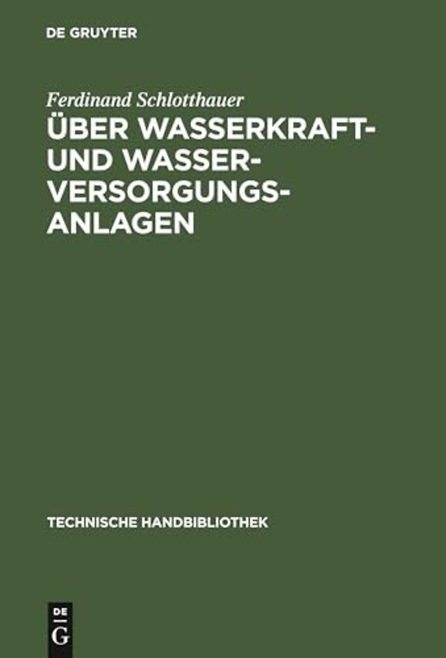 Über Wasserkraft– und Wasser–Versorgungsanlagen – Praktische Anleitung zu deren Projektierung, Berechnung und Ausführung