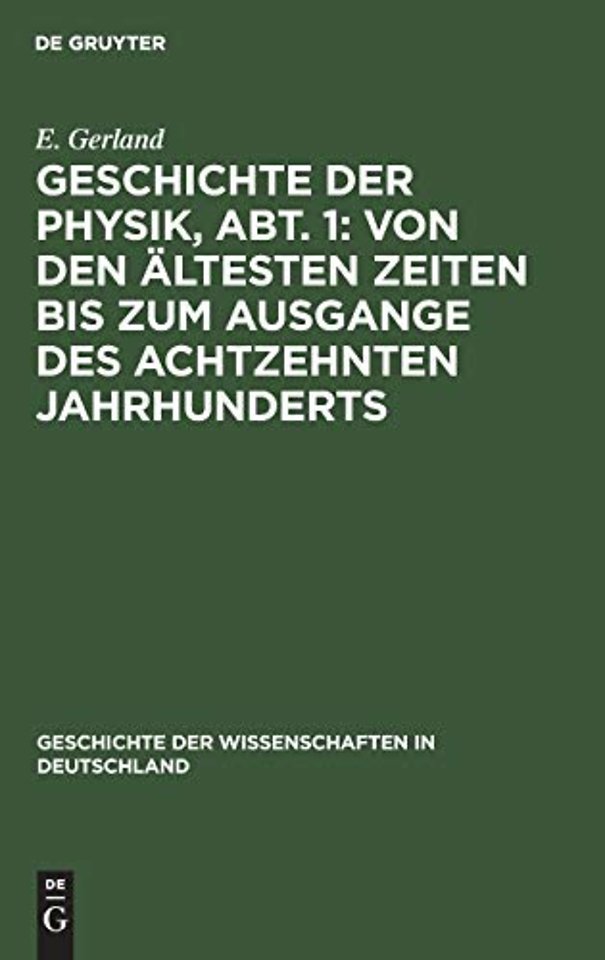 Geschichte Der Physik, Abt. 1: Von Den Altesten Zeiten Bis Zum Ausgange Des Achtzehnten Jahrhunderts
