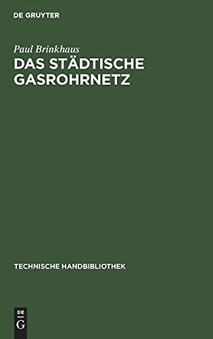Das städtische Gasrohrnetz – Seine Berechnung, sein Bau und Betrieb