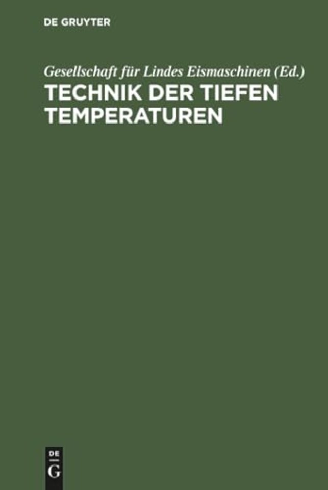 Technik der tiefen Temperaturen – Dem III. intern. Kälte–Kongress in Chicago 1913 vorgelegt von der Gesellschaft für Lindes Eismaschinen