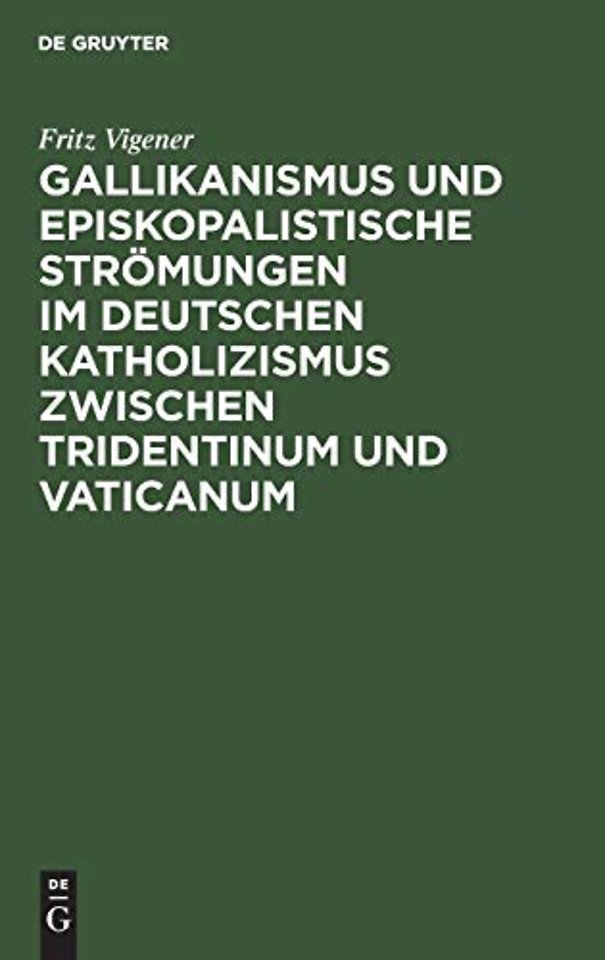Gallikanismus und episkopalistische Strömungen i – Studien zur Geschichte der Lehre von dem Universalepiskopat und der Unfehlbarkeit des Papst