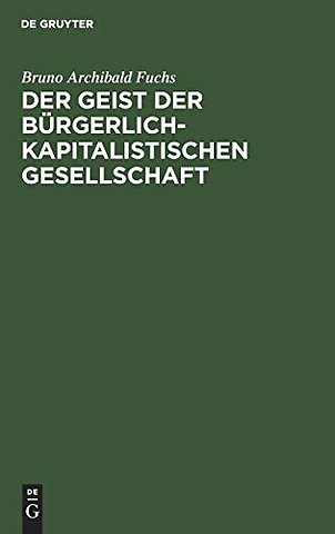 Der Geist der bürgerlich–kapitalistischen Gesell – Eine Untersuchung über seine Grundlagen und Voraussetzungen