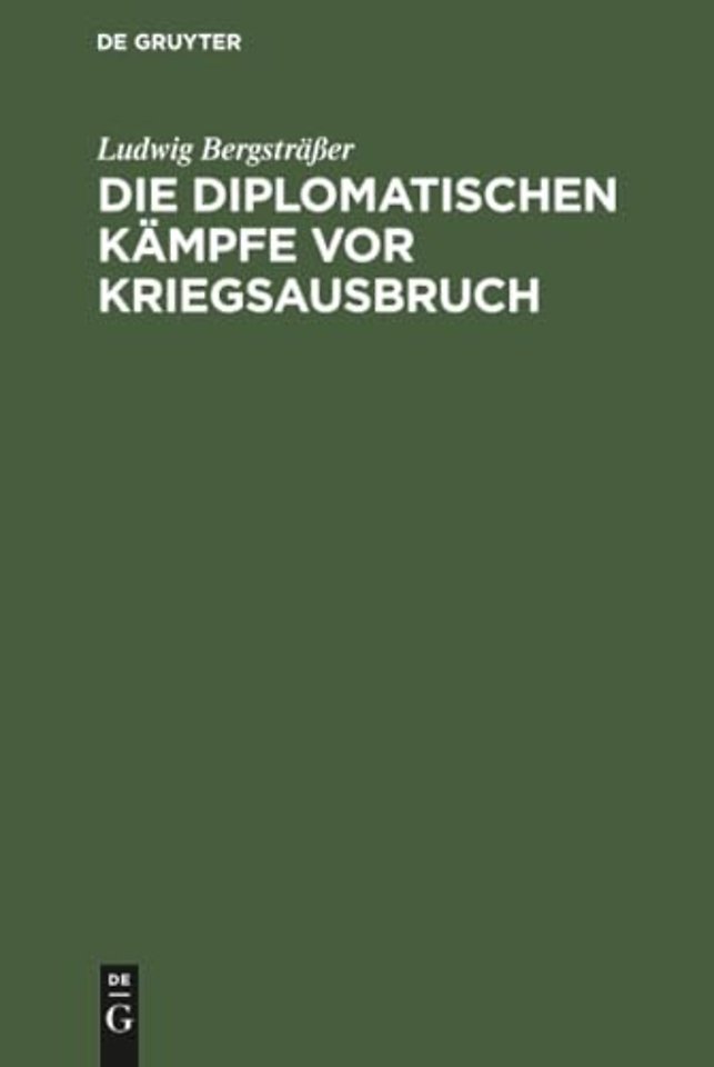 Die diplomatischen Kämpfe vor Kriegsausbruch – Eine kritische Studie auf Grund der offiziellen Veröffentlichungen aller beteiligten Staaten