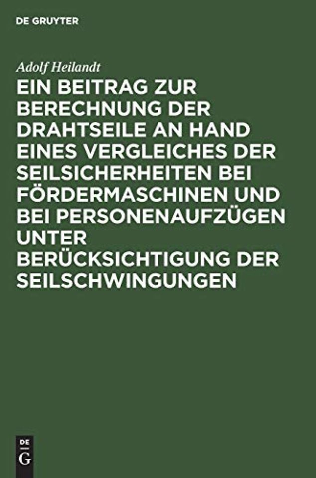 Ein Beitrag zur Berechnung der Drahtseile an Hand eines Vergleiches der Seilsicherheiten bei Fördermaschinen und bei Personenaufzügen unter Ber
