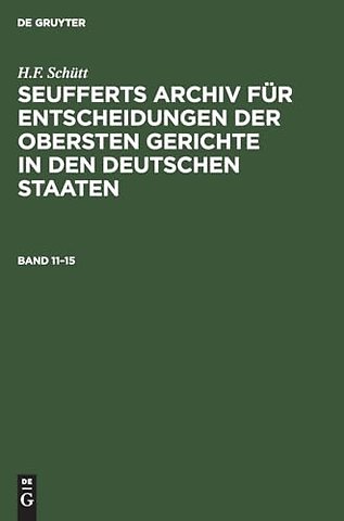 J. A. Seuffert: Seufferts Archiv für Entscheidungen der obersten Gerichte in den deutschen Staaten. Band 11–15