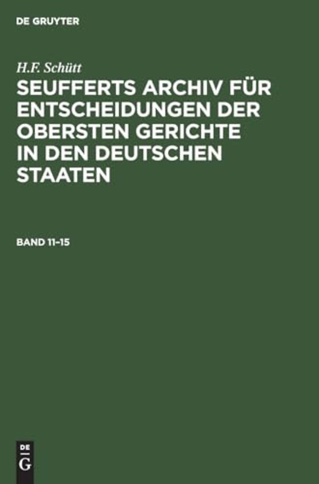 J. A. Seuffert: Seufferts Archiv Fur Entscheidungen Der Obersten Gerichte in Den Deutschen Staaten. Band 11-15