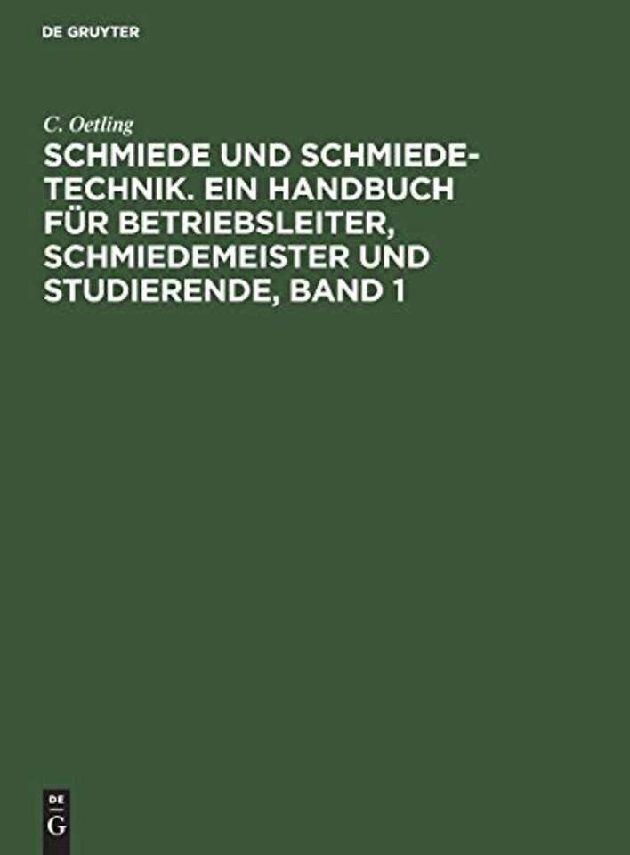 Schmiede und Schmiede–Technik. Ein Handbuch für – Die Brennstoffe, die Erwärmungsvorrichtungen für feste Brennstoffe und zugehörige Messinstrumente.