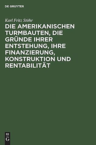 Die amerikanischen Turmbauten, die Gründe ihrer Entstehung, ihre Finanzierung, Konstruktion und Rentabilität