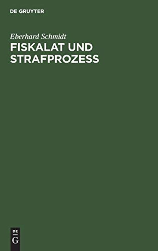 Fiskalat und Strafprozeβ – Archivalische Studien zur Geschichte der Behördenorganisation und des Strafprozeβrechtes in Brandenburg–Preuβen