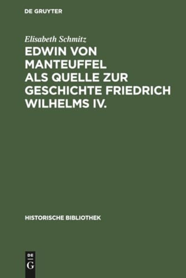 Edwin von Manteuffel als Quelle zur Geschichte Friedrich Wilhelms IV.
