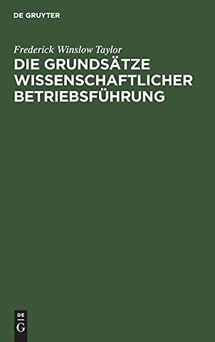 Die Grundsätze wissenschaftlicher Betriebsführun – (The Principles of Scientific Management)