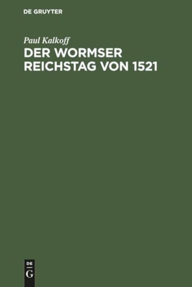 Der Wormser Reichstag von 1521 – Biographische und quellenkritische Studien zur Reformationsgeschichte