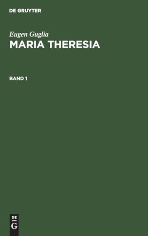 Eugen Guglia: Maria Theresia. Band 1