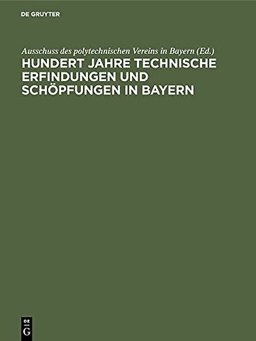 Hundert Jahre technische Erfindungen und Schöpfu – 1815–1915. Jahrhundertschrift des polytechnischen Vereins in Bayern