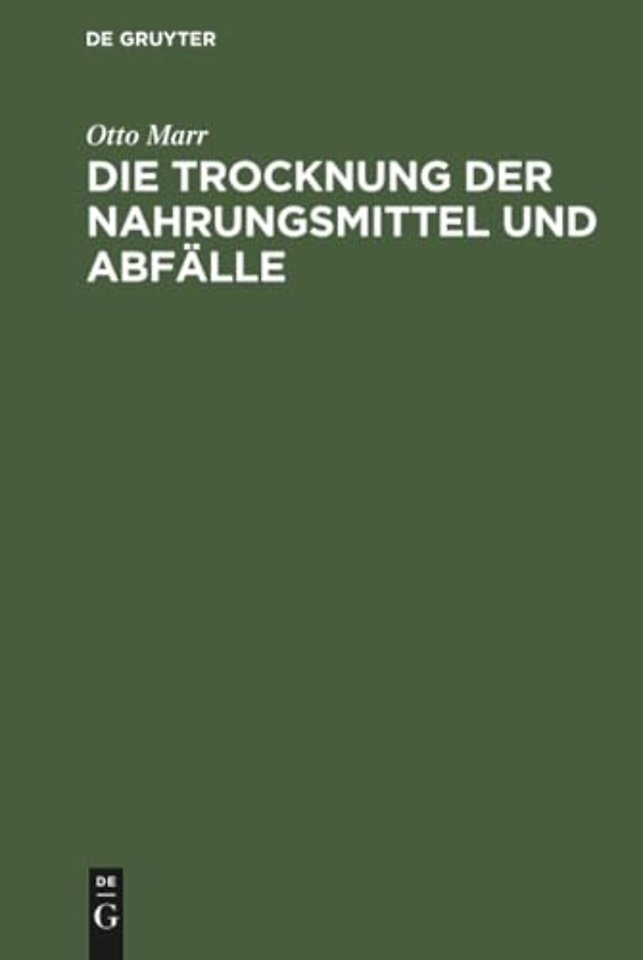 Die Trocknung der Nahrungsmittel und Abfälle – Eine zeitgemäβe Studie über Trockenapparate und Trockenprodukte