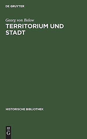 Territorium und Stadt – Aufsätze zur deutschen Verfassungs–, Verwaltungs– und Wirtschaftsgeschichte