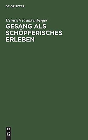 Gesang als schöpferisches Erleben – Ein stimmerzieherischer Weg als Grundlage allgemeiner musikalischer Volksbildung