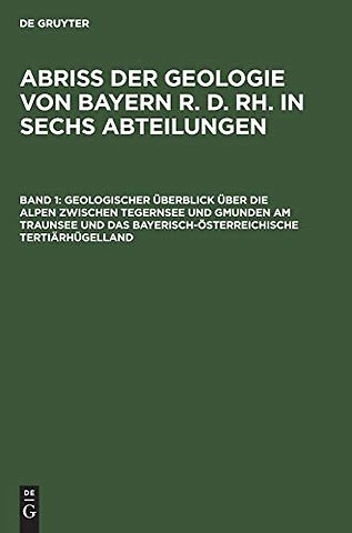 Geologischer Überblick über die Alpen zwischen Tegernsee und Gmunden am Traunsee und das bayerisch–österreichische Tertiärhügelland