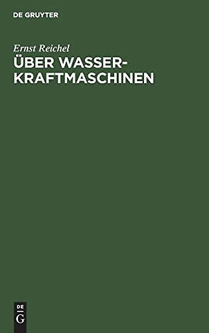 Über Wasserkraftmaschinen – Ein Vortrag für Bauingenieure