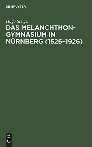 Das Melanchthongymnasium in Nürnberg (1526–1926) – Ein Beitrag zur Geschichte des Humanismus
