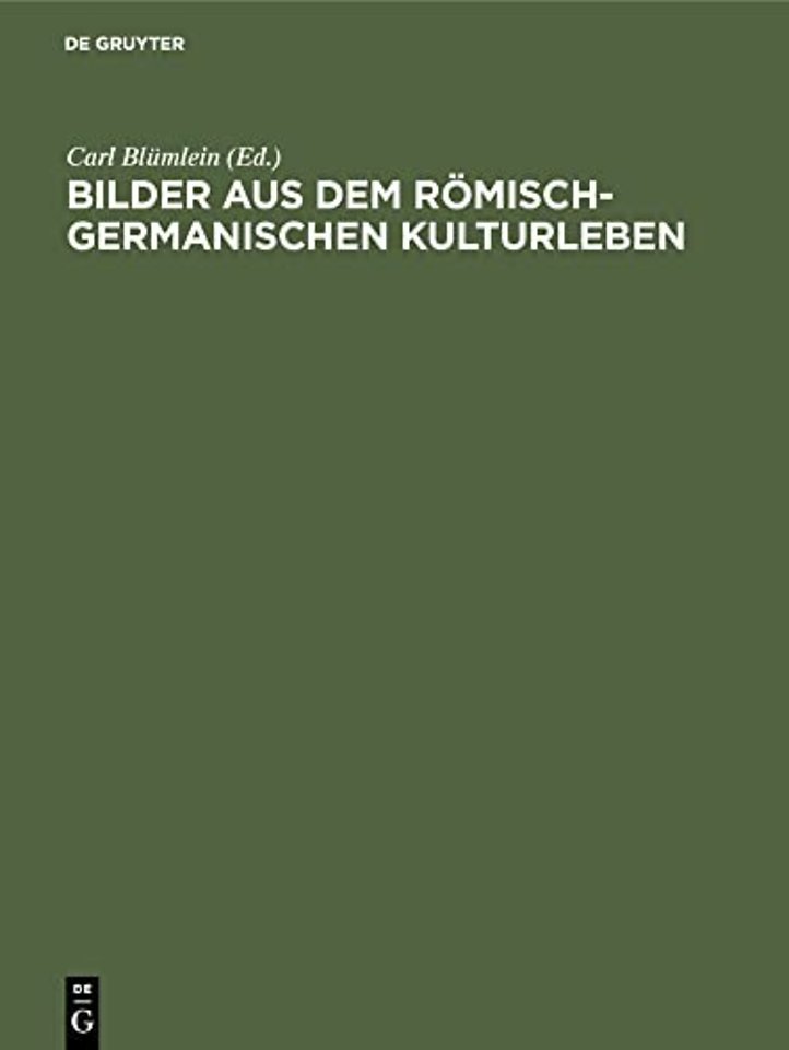 Bilder aus dem römisch–germanischen Kulturleben – (Nach Funden und Denkmälern)