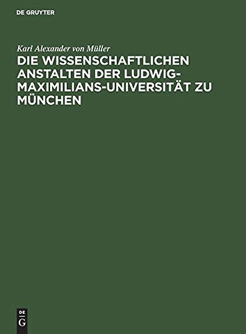 Die wissenschaftlichen Anstalten der Ludwig–Maxi – Chronik zur Jahrhundertfeier