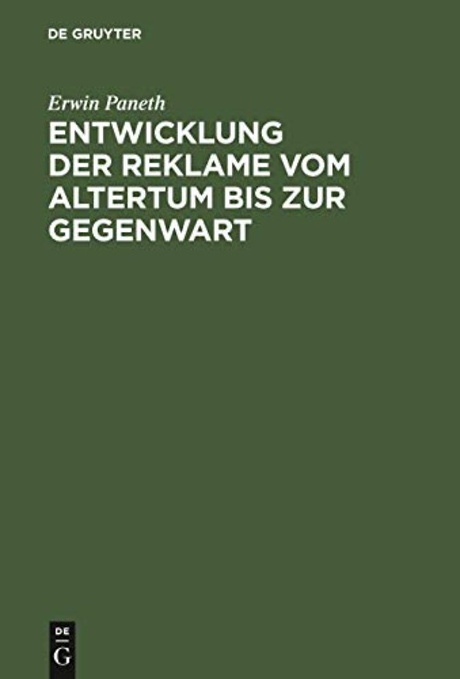 Entwicklung der Reklame vom Altertum bis zur Geg – Erfolgreiche Mittel der Geschäfts–, Personen– und Ideenreklame aus allen Zeiten und Ländern