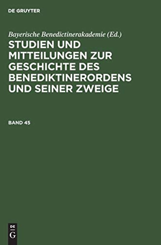 Studien Und Mitteilungen Zur Geschichte Des Benediktinerordens Und Seiner Zweige. Band 45