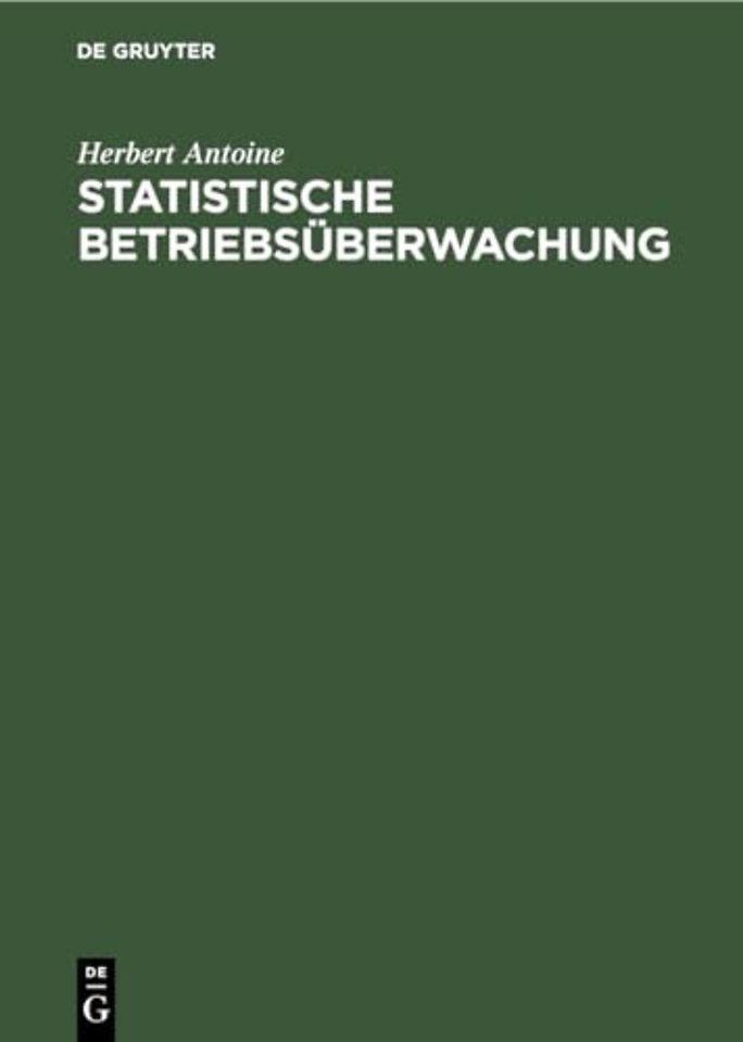 Statistische Betriebsüberwachung – Anleitungen für eine betriebswirtschaftliche Arbeiter–, Lohn– und Leistungs–Statistik mit praktischen Beispielen au