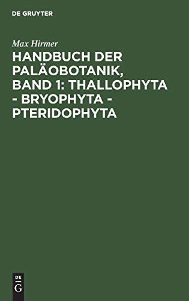 Handbuch Der Palaobotanik, Band 1: Thallophyta - Bryophyta - Pteridophyta