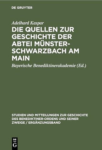 Die Quellen zur Geschichte der Abtei Münsterschw – Ein Beitrag zur Geschichte des Benediktinerordens in Franken