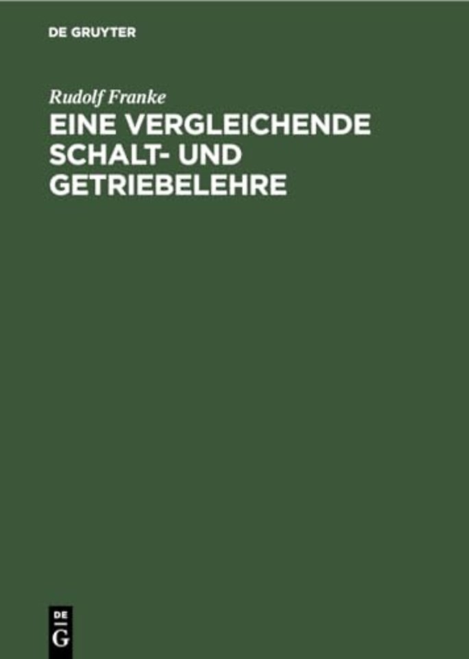 Eine vergleichende Schalt– und Getriebelehre – Vortrag gehalten auf der wissenschaftlichen Tagung zur Feier des hundertsten Geburtstages von