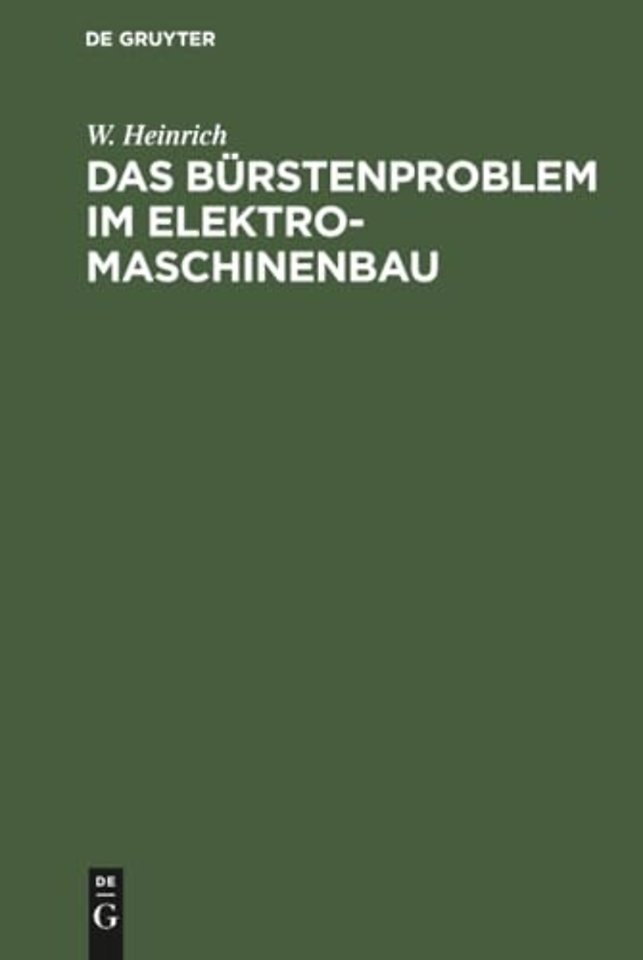 Das Bürstenproblem im Elektromaschinenbau – Ein Beitrag zum Studium der Stromabnahme von Kommutatoren und Schleifringen bei elektrischen Ma