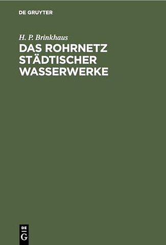 Das Rohrnetz städtischer Wasserwerke – Berechnung, Bau, Betrieb