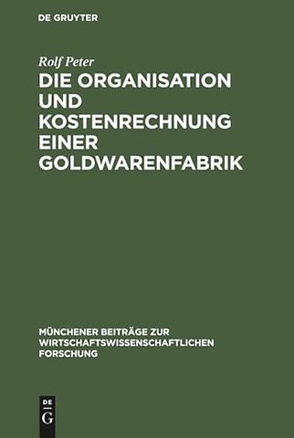 Die Organisation und Kostenrechnung einer Goldwarenfabrik