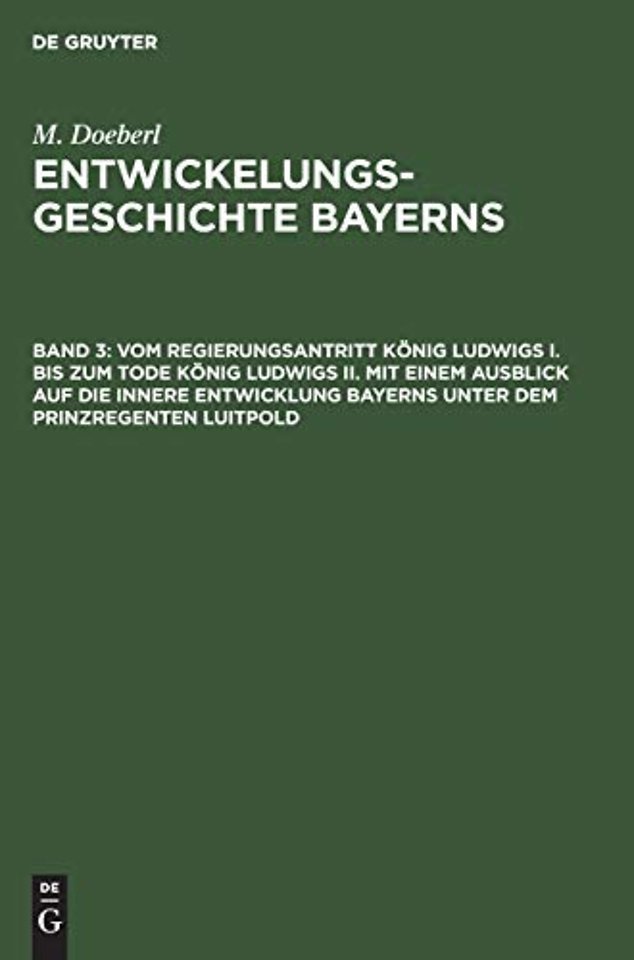 Vom Regierungsantritt Konig Ludwigs I. Bis Zum Tode Konig Ludwigs II. Mit Einem Ausblick Auf Die Innere Entwicklung Bayerns Unter Dem Prinzregenten Luitpold