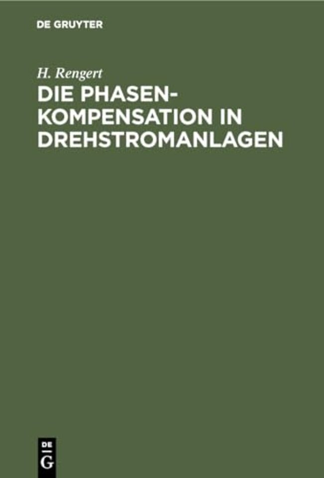 Die Phasenkompensation in Drehstromanlagen – Ein Hilfsbuch für praktische Leistungsfaktor–Verbesserung