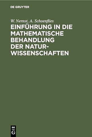 Einführung in die mathematische Behandlung der N – Kurzgefaβtes Lehrbuch der Differential– und Integralrechnung mit besonderer Berücksichtigung d