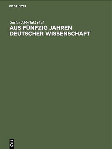 Aus fünfzig Jahren deutscher Wissenschaft – Die Entwicklung ihrer Fachgebiete in Einzeldarstellungen