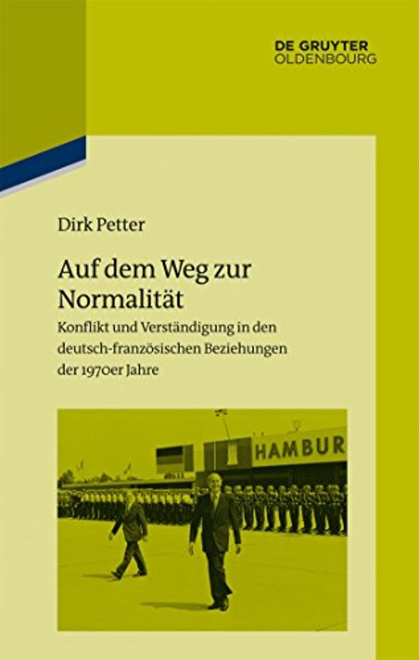 Auf dem Weg zur Normalität – Konflikt und Verständigung in den deutsch–französischen Beziehungen der 1970er Jahre
