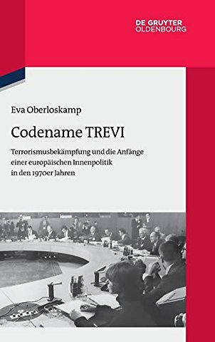 Codename TREVI – Terrorismusbekämpfung und die Anfänge einer europäischen Innenpolitik in den 1970er Jahren