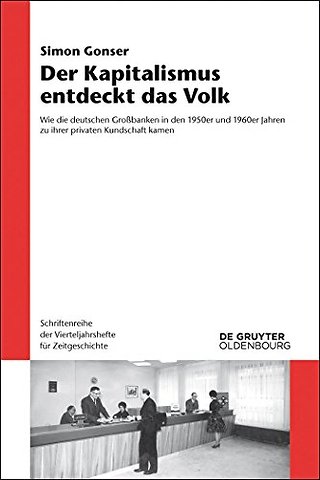 Der Kapitalismus entdeckt das Volk – Wie die deutschen Groβbanken in den 1950er und 1960er Jahren zu ihrer privaten Kundschaft kamen