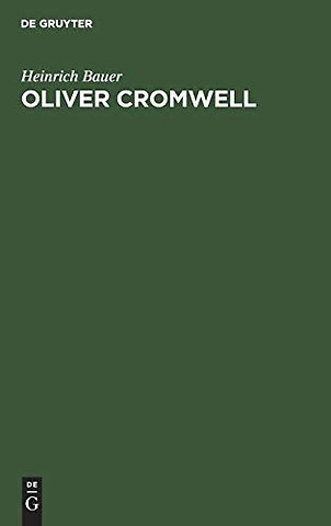 Oliver Cromwell – Ein Kampf um Freiheit und Diktatur. Der Roman eines Revolutionärs und Diktators