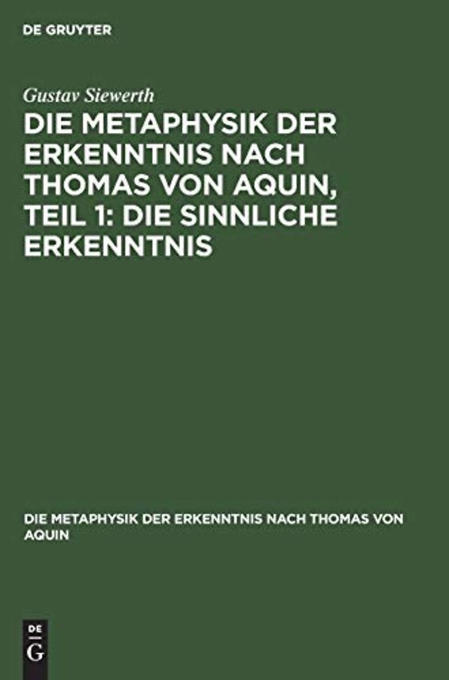 Die Metaphysik Der Erkenntnis Nach Thomas Von Aquin, Teil 1: Die Sinnliche Erkenntnis