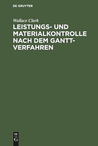 Leistungs– und Materialkontrolle nach dem Gantt–Verfahren