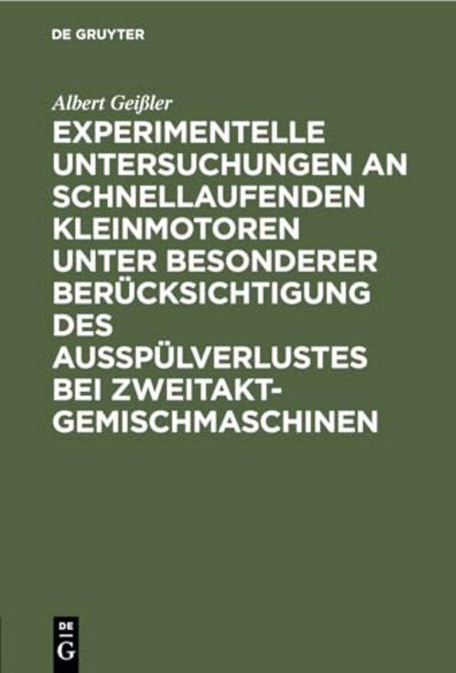 Experimentelle Untersuchungen an schnellaufenden Kleinmotoren unter besonderer Berücksichtigung des Ausspülverlustes bei Zweitakt–Gemischmaschinen
