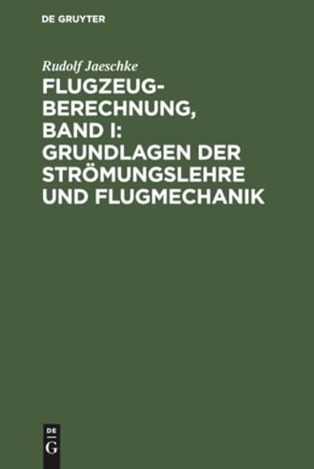 Flugzeugberechnung, Band I: Grundlagen der Strömungslehre und Flugmechanik