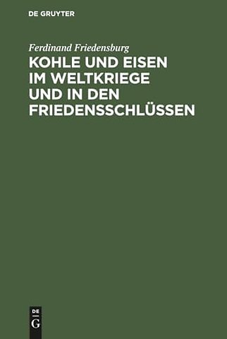 Kohle Und Eisen Im Weltkriege Und in Den Friedensschlussen