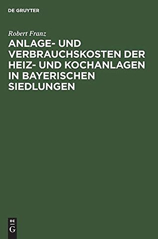 Anlage– und Verbrauchskosten der Heiz– und Kochanlagen in bayerischen Siedlungen
